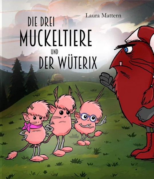 Die drei Muckeltiere und der Wüterix von Dr. Laura Mattern